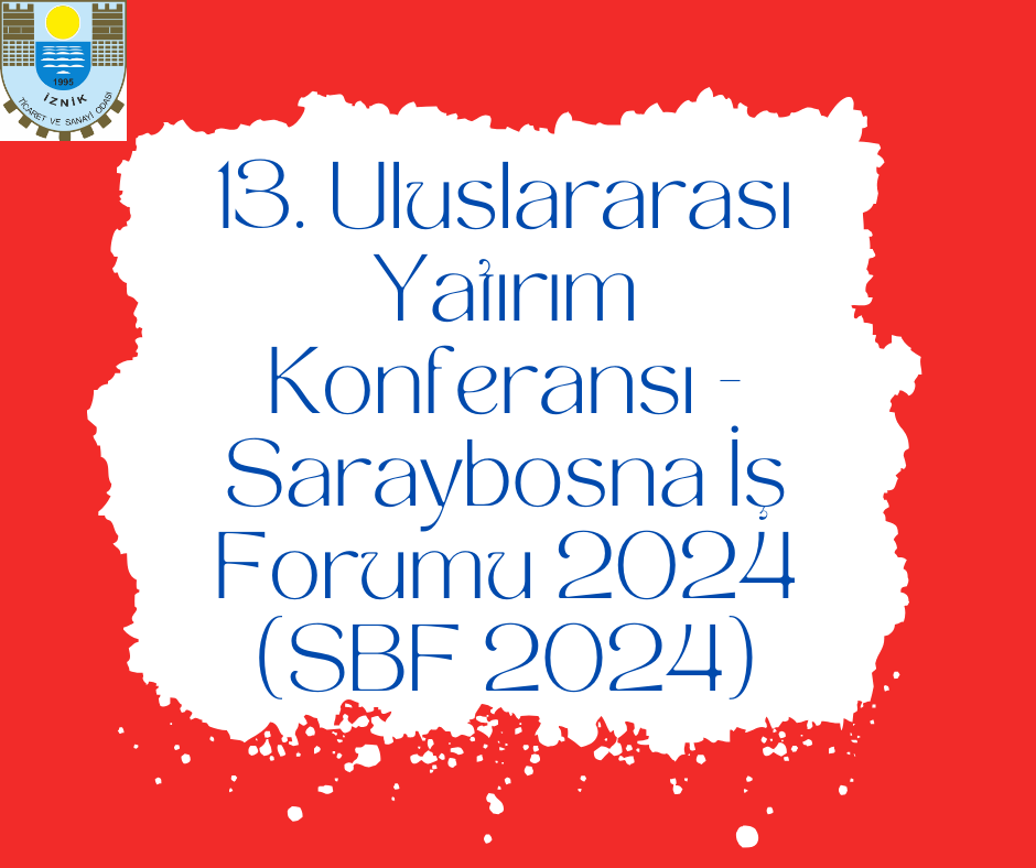 13. Uluslararası Yatırım Konferansı - Saraybosna İş Forumu 2024 (SBF 2024)